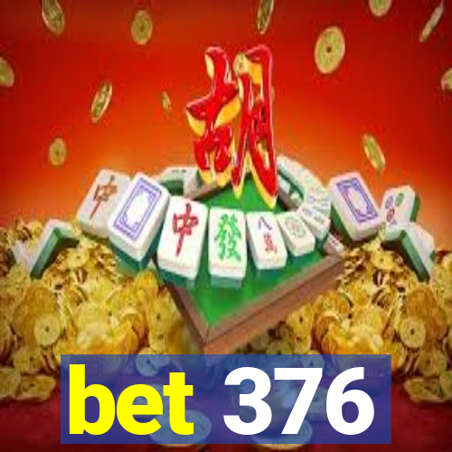bet 376